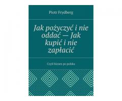 JAK POŻYCZYĆ I NIE ODDAĆ – JAK KUPIĆ I NIE ZAPŁACIĆ